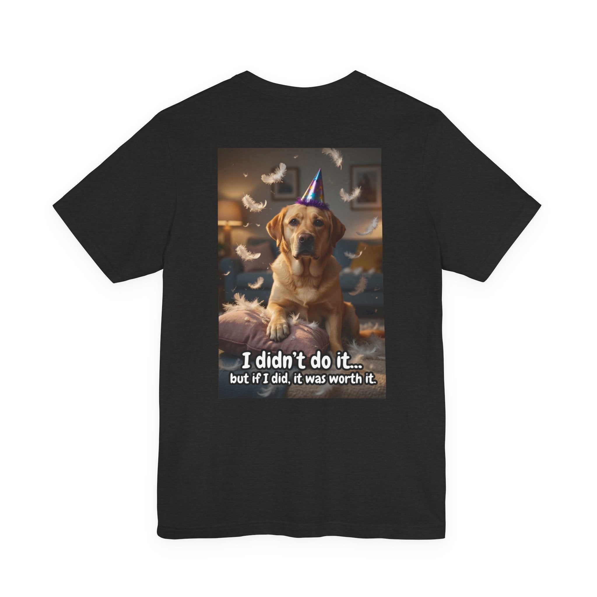 Dog Party T-Shirt — "I didn't do it... but if I did, it was worth it."