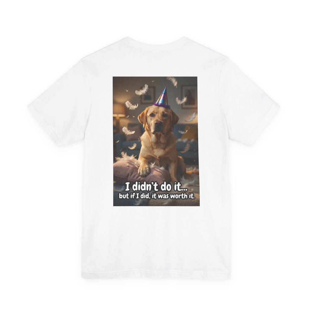 Dog Party T-Shirt — "I didn't do it... but if I did, it was worth it."